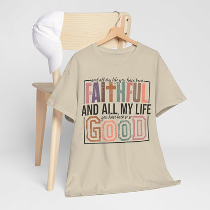 All My Life Faithful and Good T-Shirt — Inspirational Christian Scripture Tee on Gildan Brand Shirt