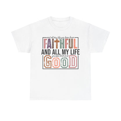 All My Life Faithful and Good T-Shirt — Inspirational Christian Scripture Tee on Gildan Brand Shirt
