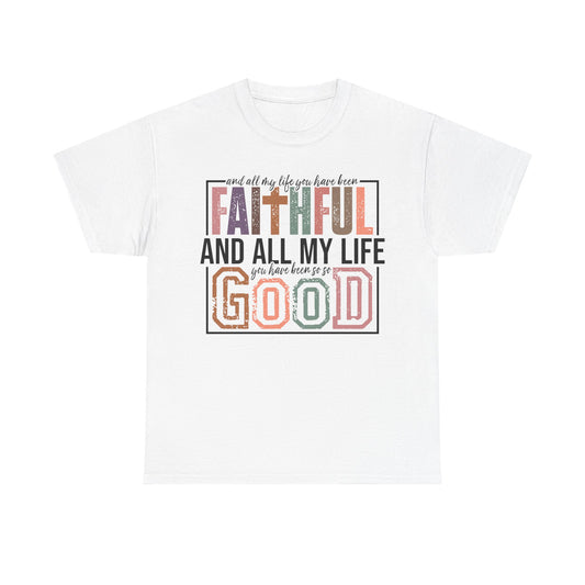 All My Life Faithful and Good T-Shirt — Inspirational Christian Scripture Tee on Gildan Brand Shirt
