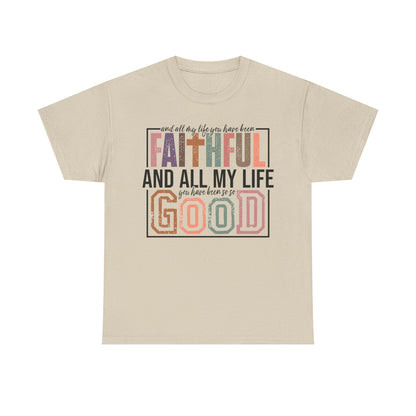 All My Life Faithful and Good T-Shirt — Inspirational Christian Scripture Tee on Gildan Brand Shirt