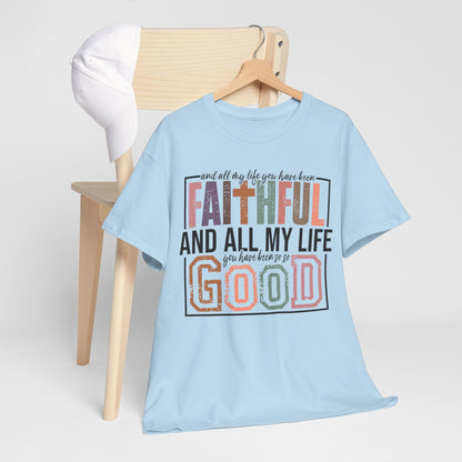 All My Life Faithful and Good T-Shirt — Inspirational Christian Scripture Tee on Gildan Brand Shirt